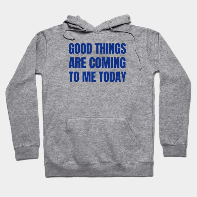 Good Things Are Coming To Me Today Hoodie by Jitesh Kundra